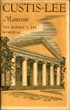 [Gutenberg 50570] • Custis-Lee Mansion: The Robert E. Lee Memorial, Virginia